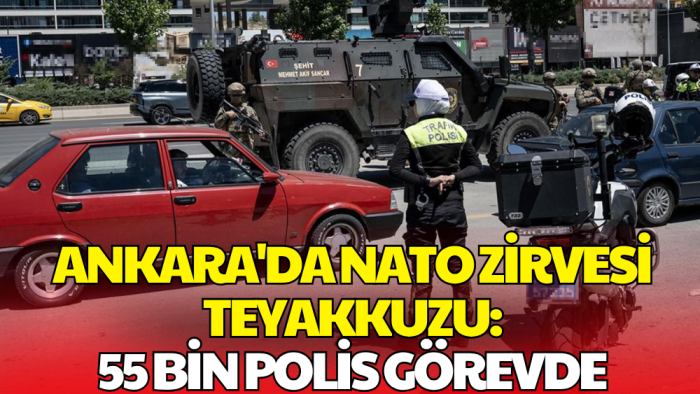 Ankara NATO Zirvesi İçin Teyakkuzda! Geniş Güvenlik Önlemleri